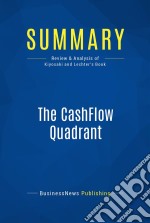 Summary: The CashFlow QuadrantReview and Analysis of Kiyosaki and Lechter&apos;s Book. E-book. Formato EPUB ebook