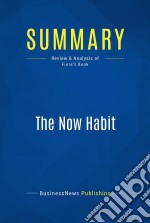 Summary: The Now HabitReview and Analysis of Fiore&apos;s Book. E-book. Formato EPUB ebook