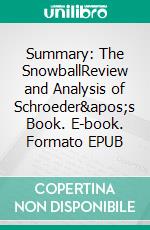 Summary: The SnowballReview and Analysis of Schroeder's Book. E-book. Formato EPUB ebook di BusinessNews Publishing