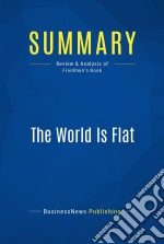 Summary: The World Is FlatReview and Analysis of Friedman&apos;s Book. E-book. Formato EPUB ebook