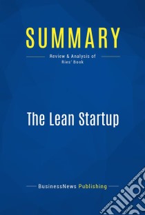 Summary: The Lean StartupReview and Analysis of Ries' Book. E-book. Formato EPUB ebook di BusinessNews Publishing