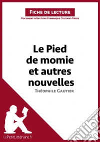 Le Pied de momie et autres nouvelles de Théophile Gautier (Fiche de lecture)Analyse complète et résumé détaillé de l'oeuvre. E-book. Formato EPUB ebook
