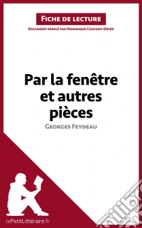 Par la fenêtre et autres pièces de Georges Feydeau (Fiche de lecture)Analyse complète et résumé détaillé de l'oeuvre. E-book. Formato EPUB ebook