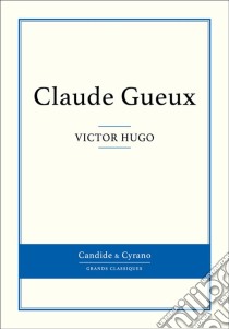 Claude Gueux. E-book. Formato EPUB ebook di Victor Hugo
