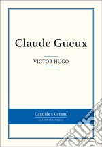 Claude Gueux. E-book. Formato EPUB ebook