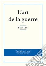 L&apos;art de la guerreTraité de stratégie militaire chinois. E-book. Formato EPUB ebook