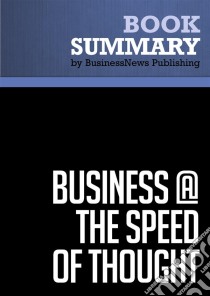 Summary: Business @ The Speed Of Thought - Bill Gates: Using a Digital Nervous System. E-book. Formato EPUB ebook di BusinessNews Publishing