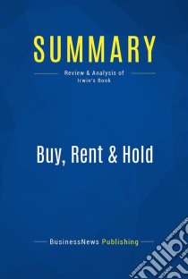 Summary: Buy, Rent & HoldReview and Analysis of Irwin's Book. E-book. Formato EPUB ebook di BusinessNews Publishing