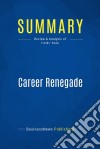 Summary: Career RenegadeReview and Analysis of Fields&apos; Book. E-book. Formato EPUB ebook