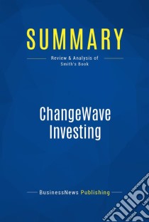 Summary: ChangeWave InvestingReview and Analysis of Smith's Book. E-book. Formato EPUB ebook di BusinessNews Publishing