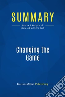 Summary: Changing the GameReview and Analysis of Edery and Mollick's Book. E-book. Formato EPUB ebook di BusinessNews Publishing