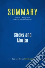 Summary: Clicks and MortarReview and Analysis of Pottruck and Pearce&apos;s Book. E-book. Formato EPUB ebook