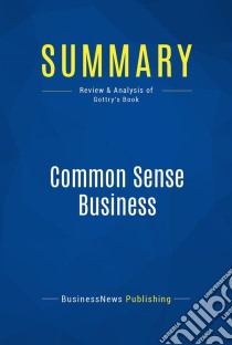 Summary: Common Sense BusinessReview and Analysis of Gottry's Book. E-book. Formato EPUB ebook di BusinessNews Publishing