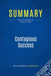 Summary: Contagious SuccessReview and Analysis of Annuzio's Book. E-book. Formato EPUB ebook di BusinessNews Publishing