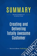 Summary: Creating and Delivering Totally Awesome Customer ExperiencesReview and Analysis of the Millets&apos; Book. E-book. Formato EPUB ebook