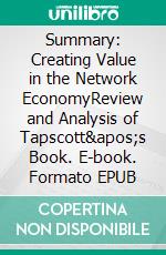 Summary: Creating Value in the Network EconomyReview and Analysis of Tapscott&apos;s Book. E-book. Formato EPUB ebook