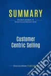 Summary: Customer Centric SellingReview and Analysis of Bosworth and Holland&apos;s Book. E-book. Formato EPUB ebook