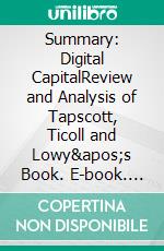 Summary: Digital CapitalReview and Analysis of Tapscott, Ticoll and Lowy's Book. E-book. Formato EPUB ebook di BusinessNews Publishing