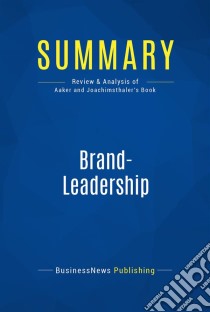 Summary: Brand-LeadershipReview and Analysis of Aaker and Joachimsthaler's Book. E-book. Formato EPUB ebook di BusinessNews Publishing