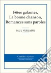 Fêtes galantes, La bonne chanson, Romances sans paroles. E-book. Formato EPUB ebook