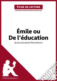 Émile ou De l'éducation de Jean-Jacques Rousseau (Fiche de lecture)Analyse complète et résumé détaillé de l'oeuvre. E-book. Formato EPUB ebook
