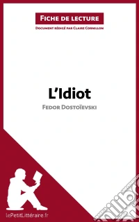 L'Idiot de Fedor Dostoïevski (Fiche de lecture)Analyse complète et résumé détaillé de l'oeuvre. E-book. Formato EPUB ebook
