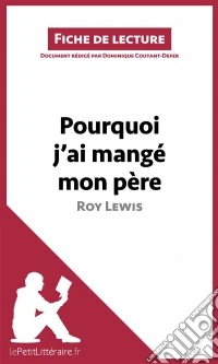Pourquoi j'ai mangé mon père de Roy Lewis (Fiche de lecture)Analyse complète et résumé détaillé de l'oeuvre. E-book. Formato EPUB ebook