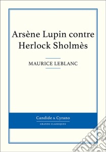 Arsène Lupin contre Herlock Sholmès. E-book. Formato EPUB ebook di Maurice Leblanc