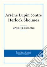 Arsène Lupin contre Herlock Sholmès. E-book. Formato EPUB ebook