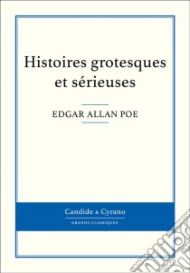 Histoires grotesques et sérieuses. E-book. Formato EPUB ebook di Edgar Allan Poe