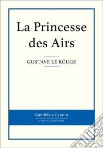 La Princesse des Airs. E-book. Formato EPUB ebook di Gustave Le Rouge