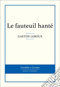 Le fauteuil hanté. E-book. Formato EPUB ebook di Gaston Leroux