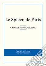 Le Spleen de Paris. E-book. Formato EPUB ebook