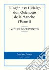 L&apos;Ingénieux Hidalgo don Quichotte de la Manche, Tome I. E-book. Formato EPUB ebook