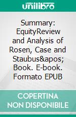 Summary: EquityReview and Analysis of Rosen, Case and Staubus' Book. E-book. Formato EPUB ebook di BusinessNews Publishing