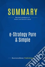 Summary: e-Strategy Pure &amp; SimpleReview and Analysis of Robert and Racine&apos;s Book. E-book. Formato EPUB ebook