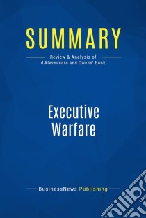 Summary: Executive WarfareReview and Analysis of d'Alessandro and Owens' Book. E-book. Formato EPUB ebook di BusinessNews Publishing