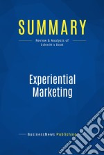 Summary: Experiential MarketingReview and Analysis of Schmitt&apos;s Book. E-book. Formato EPUB ebook