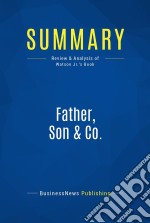 Summary: Father, Son &amp; Co.Review and Analysis of Watson Jr.&apos;s Book. E-book. Formato EPUB ebook