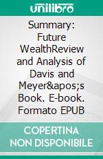 Summary: Future WealthReview and Analysis of Davis and Meyer's Book. E-book. Formato EPUB ebook di BusinessNews Publishing