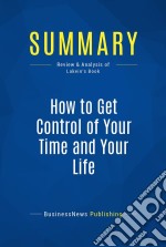 Summary: How to Get Control of Your Time and Your LifeReview and Analysis of Lakein&apos;s Book. E-book. Formato EPUB ebook