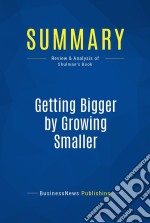 Summary: Getting Bigger by Growing SmallerReview and Analysis of Shulman&apos;s Book. E-book. Formato EPUB ebook