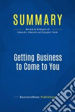 Summary: Getting Business to Come to YouReview and Analysis of Edwards, Edwards and Douglas&apos; Book. E-book. Formato EPUB ebook