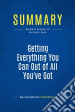 Summary: Getting Everything You Can Out of All You&apos;ve GotReview and Analysis of Abraham&apos;s Book. E-book. Formato EPUB ebook