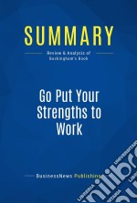 Summary: Go Put Your Strengths to WorkReview and Analysis of Buckingham&apos;s Book. E-book. Formato EPUB ebook