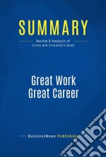 Summary: Great Work Great CareerReview and Analysis of Covey and Colosimo&apos;s Book. E-book. Formato EPUB ebook