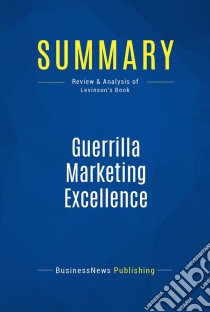 Summary: Guerrilla Marketing ExcellenceReview and Analysis of Levinson's Book. E-book. Formato EPUB ebook di BusinessNews Publishing