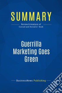 Summary: Guerrilla Marketing Goes GreenReview and Analysis of Conrad and Horowitz' Book. E-book. Formato EPUB ebook di BusinessNews Publishing