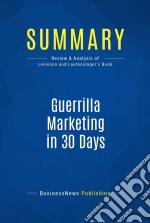 Summary: Guerrilla Marketing in 30 DaysReview and Analysis of Levinson and Lautenslager&apos;s Book. E-book. Formato EPUB ebook