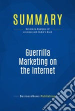 Summary: Guerrilla Marketing on the InternetReview and Analysis of Levinson and Rubin&apos;s Book. E-book. Formato EPUB ebook